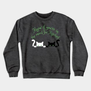 Meow If You're In The Mood For Mischief Crewneck Sweatshirt